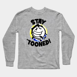 Stay 'Tooned! Long Sleeve T-Shirt